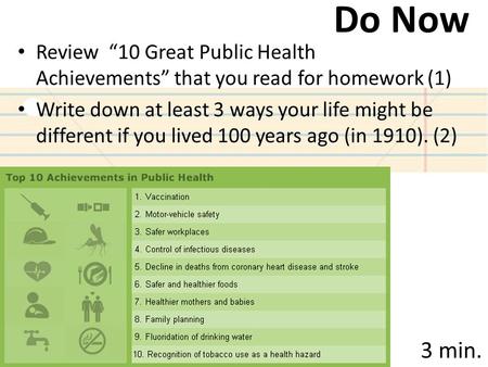 Do Now Review “10 Great Public Health Achievements” that you read for homework (1) Write down at least 3 ways your life might be different if you lived.