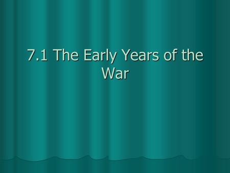 7.1 The Early Years of the War. Learning Targets 1. Be able to describe how the war divided Americans 2. Be able to summarize the problems each side faced.