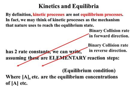 Kinetics and Equilibria By definition, kinetic processes are not equilibrium processes. In fact, we may think of kinetic processes as the mechanism that.