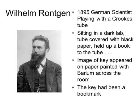 Wilhelm Rontgen 1895 German Scientist Playing with a Crookes tube