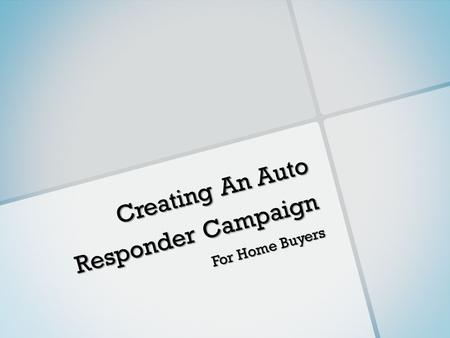 Creating An Auto Responder Campaign For Home Buyers.