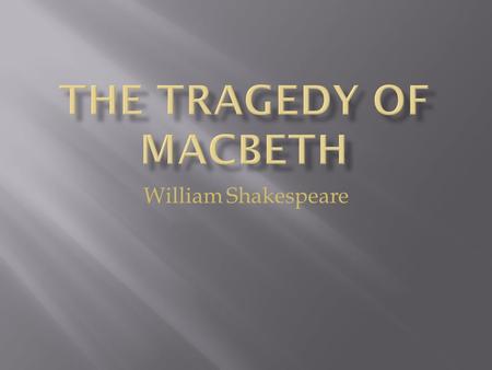 William Shakespeare.  Have you ever given in to temptation?  Do you believe in prophecies?  How do you personally decide what is good and what is evil?