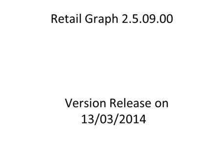 Retail Graph 2.5.09.00 Version Release on 13/03/2014.