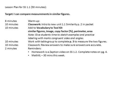 Lesson Plan for SS 1.1 (50 minutes): Target: I can compare measurements in similar figures. 8 minutesWarm-up: 10 minutesClasswork: Intro to new unit 1.1.