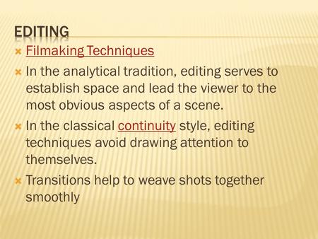  Filmaking Techniques Filmaking Techniques  In the analytical tradition, editing serves to establish space and lead the viewer to the most obvious aspects.