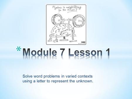 Solve word problems in varied contexts using a letter to represent the unknown.