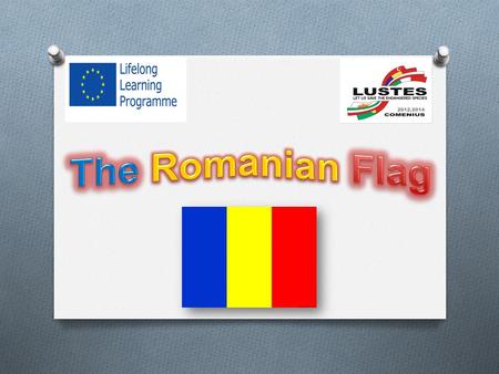 The Constitution of Romania provides that “The flag of Romania is tricolour; the colors are arranged vertically in the following order from the flagpole: