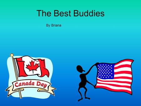 The Best Buddies By Briana. Languages Spoken The languages that are spoken in Canada are French and English. The language spoken in America is English.