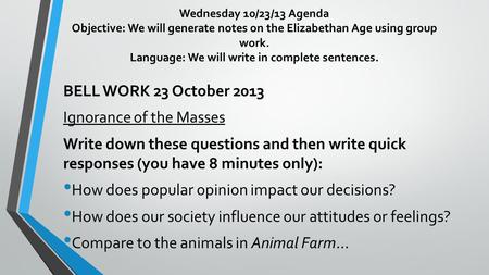 Wednesday 10/23/13 Agenda Objective: We will generate notes on the Elizabethan Age using group work. Language: We will write in complete sentences. BELL.