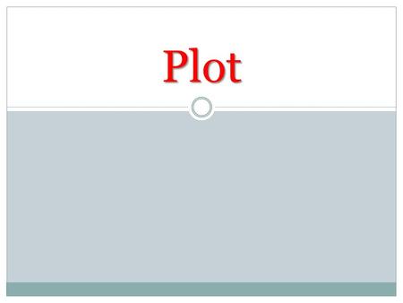 Plot. Plot main events Plot = the main events of a novel, short story, poem or play.