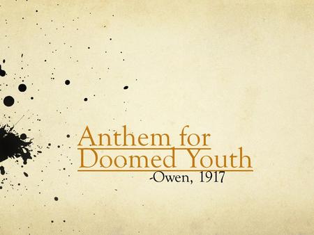 Anthem for Doomed Youth -Owen, 1917. Poetic Techniques Definition Alliteration - The repetition of initial consonant sounds Assonance - The repetition.