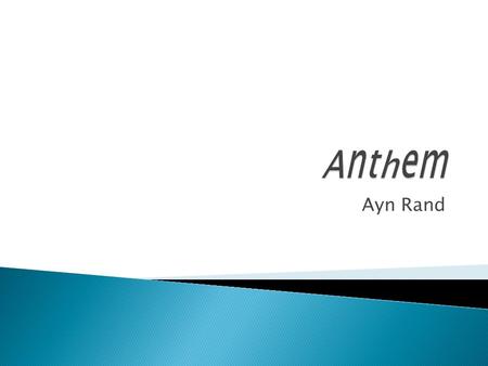 Ayn Rand.  What are the characteristics of a dystopian novella? What makes Anthem qualify into this category?  What is a motif? What are some of the.