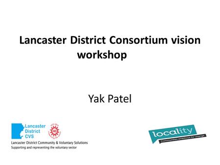 Lancaster District Consortium vision workshop Yak Patel.