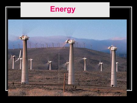 Energy. Motion, position and energy Work and energy related Energy = ability to do work Work = process of changing energy level.