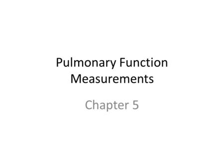 Pulmonary Function Measurements Chapter 5. VOLUMES AND CAPACITIES TLC RV Vt VC IC IRV FRC ERV.