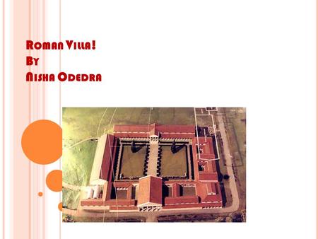 R OMAN V ILLA ! B Y N ISHA O DEDRA R OMAN V ILLA STAGE 1 First I did the base of the structure Then I did the roof of the roman villa After that, I did.