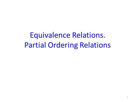 Equivalence Relations. Partial Ordering Relations 1.