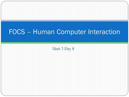 Unit 2 Day 8 FOCS – Human Computer Interaction. Journal Entry: Unit #2 Entry #7 Cornrow Reflection Describe each step of the problem solving process that.