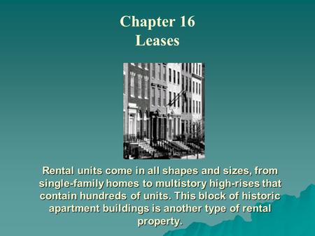 Rental units come in all shapes and sizes, from single-family homes to multistory high-rises that contain hundreds of units. This block of historic apartment.