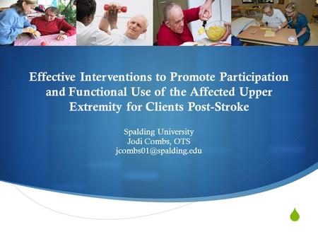  Effective Interventions to Promote Participation and Functional Use of the Affected Upper Extremity for Clients Post-Stroke Spalding University Jodi.