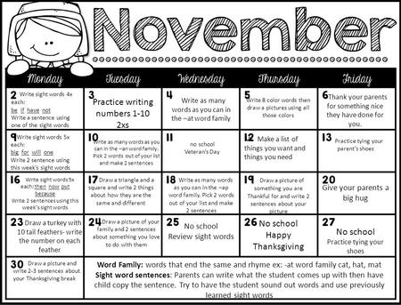 Write sight words 4x each: be if have not Write a sentence using one of the sight words Practice writing numbers 1-10 2xs Write as many words as you can.