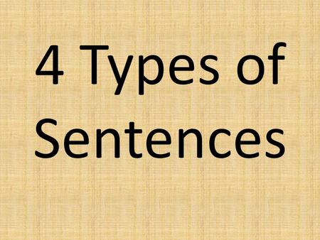 4 Types of Sentences. Is the Painted Desert in Arizona? A.) Declarative B.) Interrogative C.) Imperative D.) Exclamatory.