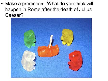 Make a prediction: What do you think will happen in Rome after the death of Julius Caesar?