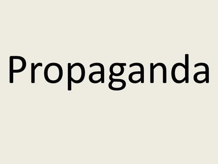 Propaganda. On your worksheet, develop a brief definition of the term PROPAGANDA.  Where are different places that you will find propaganda today? ALSO.