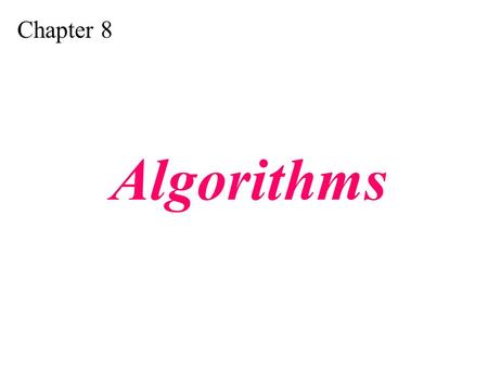 Chapter 8 Algorithms.