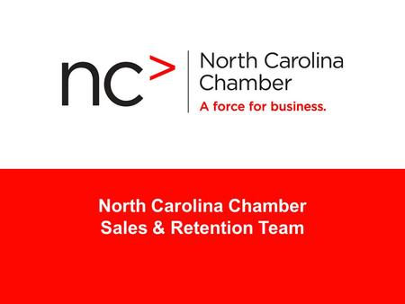 North Carolina Chamber Sales & Retention Team. > 2 “Best Customer” List / Cornerstone Growth: