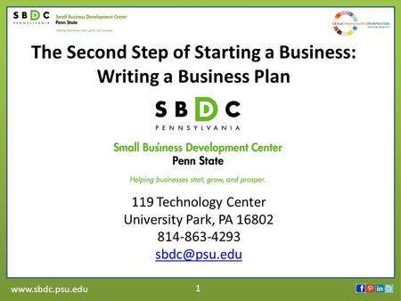 1 The Second Step of Starting a Business: Writing a Business Plan 119 Technology Center University Park, PA 16802 814-863-4293