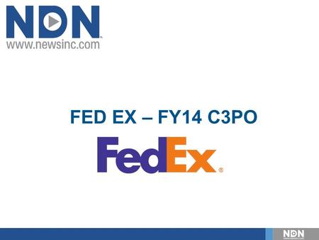 FED EX – FY14 C3PO. NDN is the #1 player across the board in the News/Information and entertainment category in Video Metrix, reaching 27% of the video-watching.