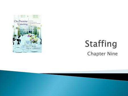 Chapter Nine.  You cannot overestimate the importance of staffing in the service industry  The catering department's reputation rests on its ability.