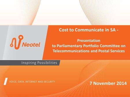 Cost to Communicate in SA - Presentation to Parliamentary Portfolio Committee on Telecommunications and Postal Services 7 November 2014.