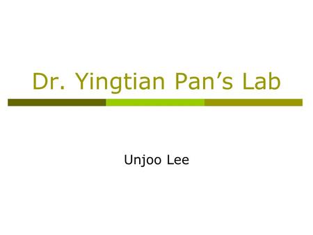 Dr. Yingtian Pan’s Lab Unjoo Lee. About him  He is an associate Professor