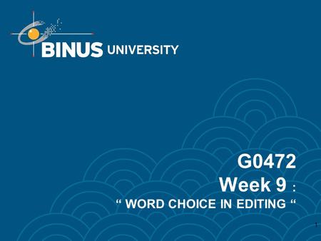 G0472 Week 9 : “ WORD CHOICE IN EDITING “ 1. Learning Outcomes Students are expected to be able to use editing system to find and edit incorrect words.