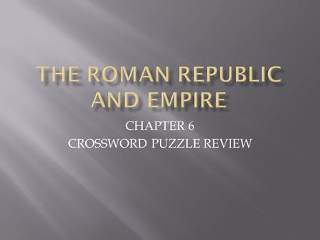 CHAPTER 6 CROSSWORD PUZZLE REVIEW.  2. The common farmers, artisans and merchants who made up the majority of the population  PLEBEIANS  7. The gap.