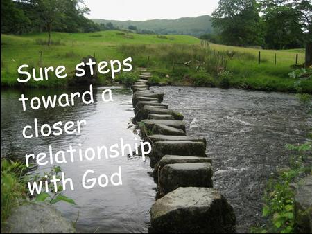 Sure steps toward a closer relationship with God.