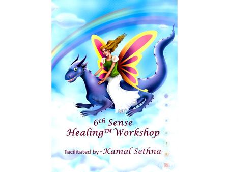 6 th Sense Healing™ Workshop Facilitated by - Kamal Sethna.