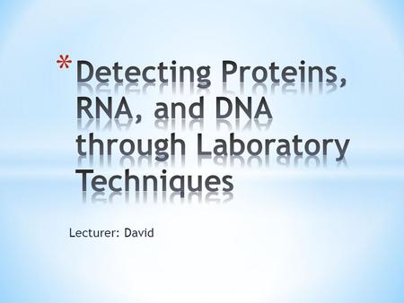 Lecturer: David. * Reverse transcription PCR * Used to detect RNA levels * RNA is converted to cDNA by reverse transcriptase * Then it is amplified.