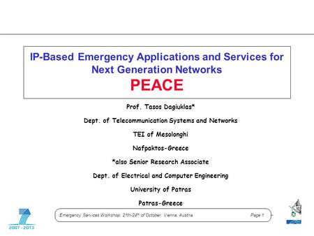 Emergency Services Workshop, 21th-24 th of October, Vienna, Austria Page 1 IP-Based Emergency Applications and Services for Next Generation Networks PEACE.