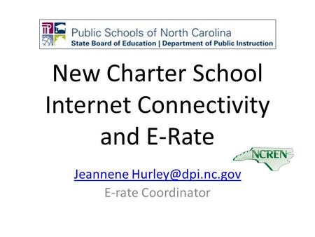 New Charter School Internet Connectivity and E-Rate Jeannene E-rate Coordinator.