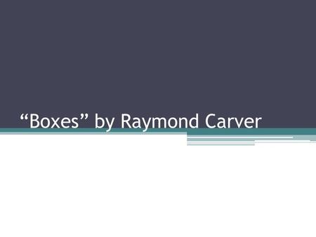 “Boxes” by Raymond Carver