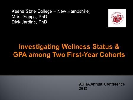 Keene State College – New Hampshire Marj Droppa, PhD Dick Jardine, PhD ACHA Annual Conference 2013.