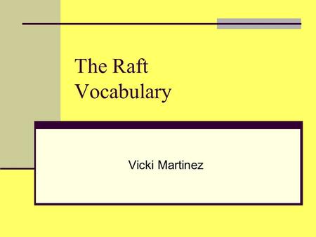 The Raft Vocabulary Vicki Martinez. Raft A flat boat made of logs fastened together. Mark Twain wrote a famous story about a boy who explores the Mississippi.