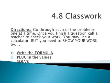 Directions: Go through each of the problems one at a time. Once you finish a question call a teacher to check your work. You may use a calculator, BUT.