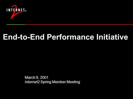 End-to-End Performance Initiative March 9, 2001 Internet2 Spring Member Meeting.