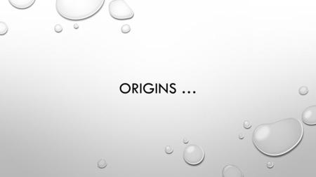 ORIGINS …. LEARNING GOALS I WILL BE ABLE TO EXPLAIN THE THEORY FOR THE FORMATION OF OUR SOLAR SYSTEM. I WILL BE ABLE TO EXPLAIN THE BIG BANG THEORY.