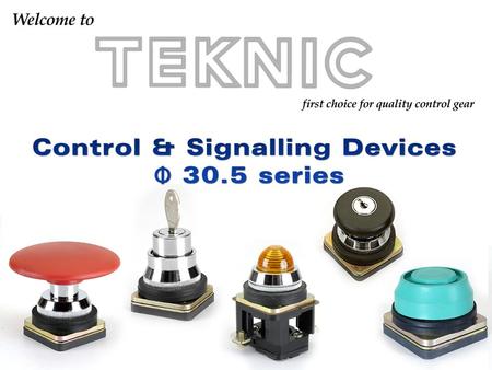  Salient characteristics / Approvals  Non-illuminated Switches  Illuminated Switches  Pilot Lights  Contact Elements Control & Signalling Devices.