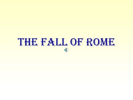 The Fall of Rome. For centuries after the rule of its first emperor, begun in 27 B.C., the Roman Empire was the most powerful state in the ancient world.